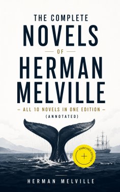 ebook: The Complete Novels of Herman Melville - All 10 Novels in One Edition (Annotated)