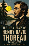 ebook: The Life & Legacy of Henry David Thoreau (Annotated)