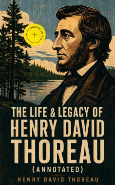 ebook: The Life & Legacy of Henry David Thoreau (Annotated)