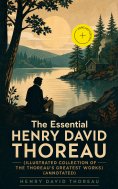 ebook: The Essential Henry David Thoreau (Illustrated Collection of the Thoreau's Greatest Works) (Annotate