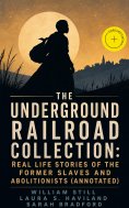 ebook: The Underground Railroad Collection: Real Life Stories of the Former Slaves and Abolitionists (Annot