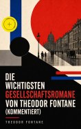 ebook: Die wichtigsten Gesellschaftsromane von Theodor Fontane (Kommentiert)