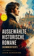 eBook: Ausgewählte historische Romane (Kommentiert)