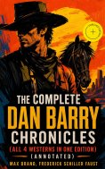 eBook: The Complete Dan Barry Chronicles (All 4 Westerns in One Edition) (Annotated)