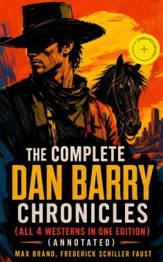 eBook: The Complete Dan Barry Chronicles (All 4 Westerns in One Edition) (Annotated)