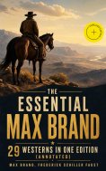 ebook: The Essential Max Brand - 29 Westerns in One Edition (Annotated)