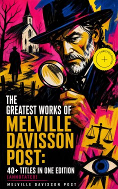 ebook: The Greatest Works of Melville Davisson Post: 40+ Titles in One Edition (Annotated)