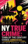eBook: NY True Crime: Turn of the Century Cases (Annotated)