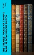 ebook: The Greatest Works of Thomas Paine: 39 Books in One Edition (Annotated)