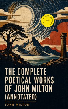 eBook: The Complete Poetical Works of John Milton (Annotated)