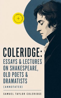 ebook: COLERIDGE: Essays & Lectures on Shakespeare, Old Poets & Dramatists (Annotated)