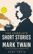eBook: The Complete Short Stories of Mark Twain (Illustrated) (Annotated)
