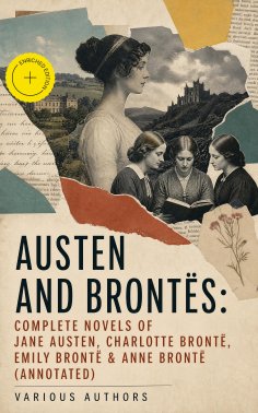 ebook: Austen and Brontës: Complete Novels of Jane Austen, Charlotte Brontë, Emily Brontë & Anne Brontë (An