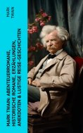 ebook: Mark Twain: Abenteuerromane, Historische Romane, Erzählungen, Anekdoten & Lustige Reise-Geschichten