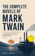 eBook: The Complete Novels of Mark Twain - 12 Books in One Volume (Illustrated Edition) (Annotated)