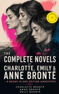 eBook: The Complete Novels of Charlotte, Emily & Anne Brontë - 8 Books in One Edition (Annotated)