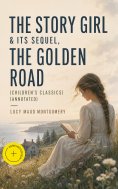 ebook: The Story Girl & Its Sequel, The Golden Road (Children's Classics) (Annotated)