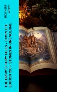 eBook: The Grimm's Fairy Tales - Complete Edition: 200+ Stories in One Volume