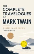 ebook: The Complete Travelogues of Mark Twain - 5 Books in One Edition (Annotated)