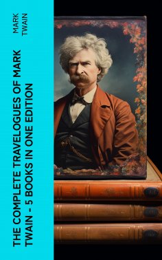 eBook: The Complete Travelogues of Mark Twain - 5 Books in One Edition
