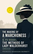 eBook: The Making of a Marchioness & Its Sequel, The Methods of Lady Walderhurst (Annotated)