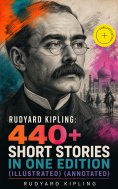 eBook: Rudyard Kipling: 440+ Short Stories in One Edition (Illustrated) (Annotated)