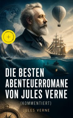 ebook: Die besten Abenteuerromane von Jules Verne (Kommentiert)
