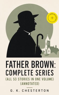 ebook: Father Brown: Complete Series (All 53 Stories in One Volume) (Annotated)