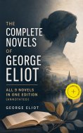eBook: The Complete Novels of George Eliot - All 9 Novels in One Edition (Annotated)