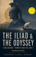 eBook: The Iliad & The Odyssey (Including "Homer and His Age") (Annotated)