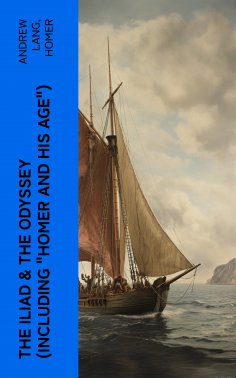 ebook: The Iliad & The Odyssey (Including "Homer and His Age")