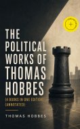 ebook: The Political Works of Thomas Hobbes (4 Books in One Edition) (Annotated)
