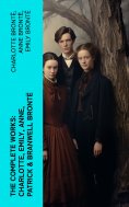 eBook: The Complete Works: Charlotte, Emily, Anne, Patrick & Branwell Brontë