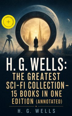 eBook: H. G. Wells: The Greatest Sci-Fi Collection - 15 Books in One Edition (Annotated)