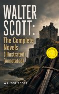 ebook: WALTER SCOTT: The Complete Novels (Illustrated) (Annotated)