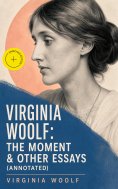 eBook: Virginia Woolf: The Moment & Other Essays (Annotated)
