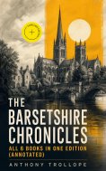 ebook: The Barsetshire Chronicles - All 6 Books in One Edition (Annotated)