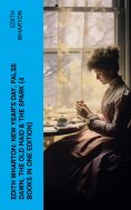ebook: Edith Wharton: New Year's Day, False Dawn, The Old Maid & The Spark (4 Books in One Edition)