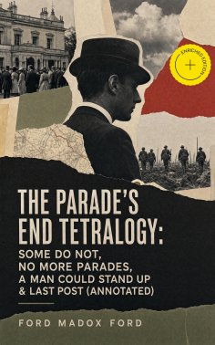 ebook: The Parade's End Tetralogy: Some Do Not, No More Parades, A Man Could Stand Up & Last Post (Annotate