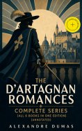 ebook: The D'Artagnan Romances - Complete Series (All 6 Books in One Edition) (Annotated)
