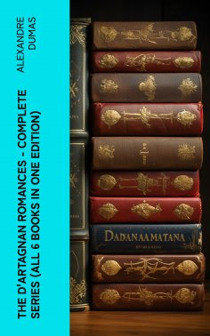 eBook: The D'Artagnan Romances - Complete Series (All 6 Books in One Edition)