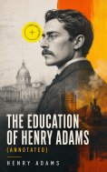 ebook: THE EDUCATION OF HENRY ADAMS (Annotated)