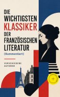 eBook: Die wichtigsten Klassiker der französischen Literatur (Kommentiert)