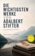 eBook: Die wichtigsten Werke von Adalbert Stifter (Kommentiert)