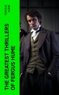 eBook: The Greatest Thrillers of Fergus Hume