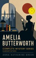 ebook: AMELIA BUTTERWORTH - Complete Mystery Series (Annotated)