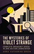 ebook: The Mysteries of Violet Strange - Complete Whodunit Series in One Edition (Annotated)
