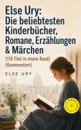 eBook: Else Ury: Die beliebtesten Kinderbücher, Romane, Erzählungen & Märchen (110 Titel in einem Band) (Ko