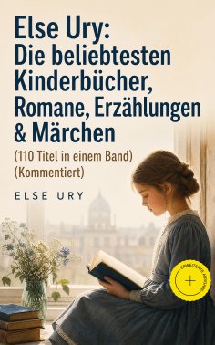 eBook: Else Ury: Die beliebtesten Kinderbücher, Romane, Erzählungen & Märchen (110 Titel in einem Band) (Ko