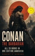 eBook: Conan The Barbarian - All 20 Books in One Edition (Annotated)